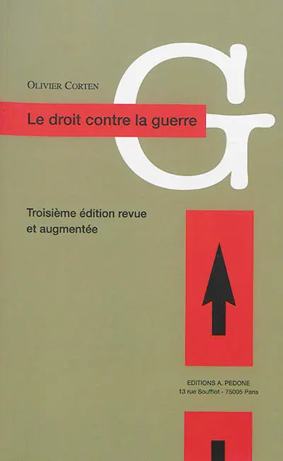 Le droit contre la guerre : l'interdiction du recours à la force en droit international contemporain