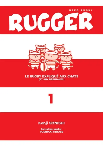 Rugger : le rugby expliqué aux chats (et aux débutants). Vol. 1