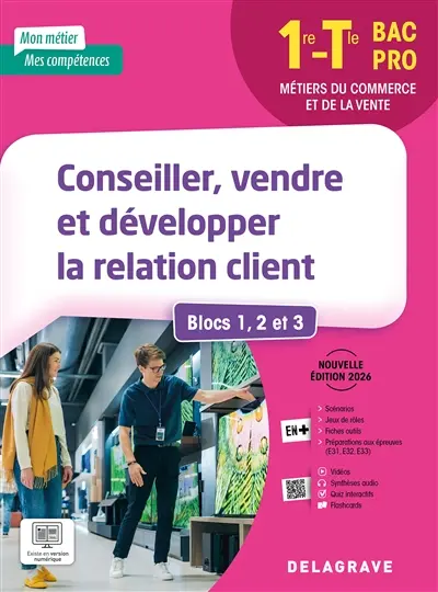 Conseiller, vendre et développer la relation client, 1re, terminale bac pro métiers du commerce et de la vente : blocs 1, 2 et 3