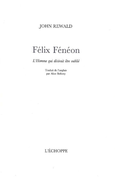 Félix Fénéon : l'homme qui désirait être oublié