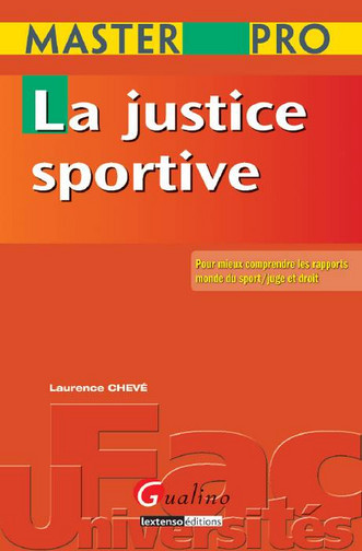 La justice sportive : pour mieux comprendre les rapports monde du sport, juge et droit