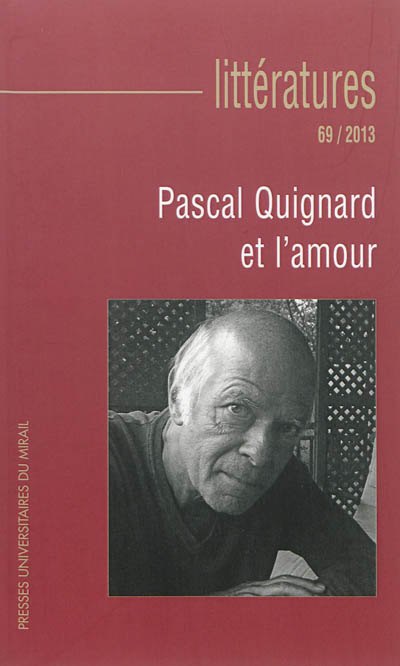 Littératures, n° 69. Pascal Quignard et l'amour