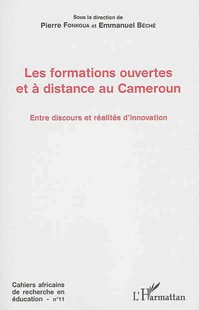 Cahiers africains de recherche en éducation, n° 11. Les formations ouvertes et à distance au Cameroun : entre discours et réalités d'innovation