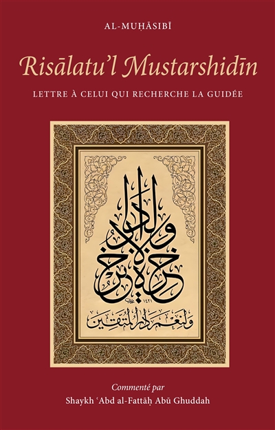 Risalatu'l mustarshidin : lettre à celui qui recherche la guidée : traité didactique de spiritualité musulmane avec commentaire