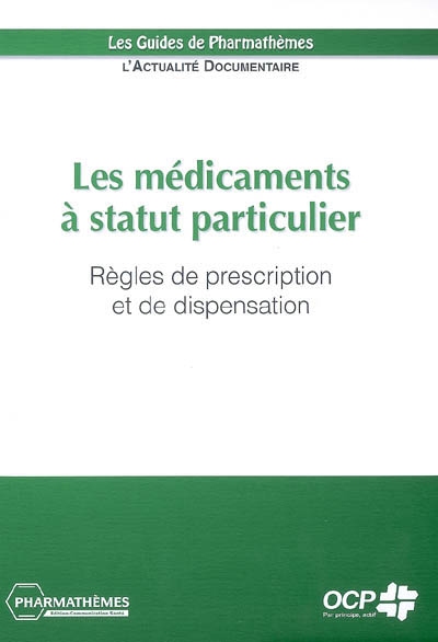 Les médicaments à statut particulier : règles de prescription et de dispensation