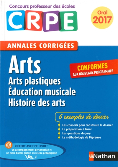 Arts : arts plastiques, éducation musicale, histoire des arts : annales corrigées CRPE, oral 2017, conformes aux nouveaux programmes