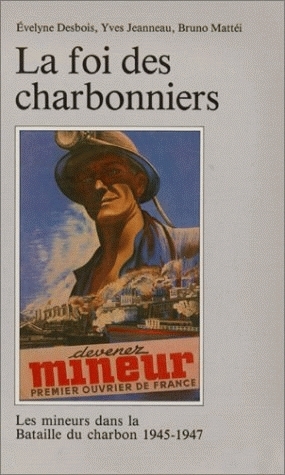 La foi des charbonniers : les mineurs dans la bataille du charbon : 1945-1947