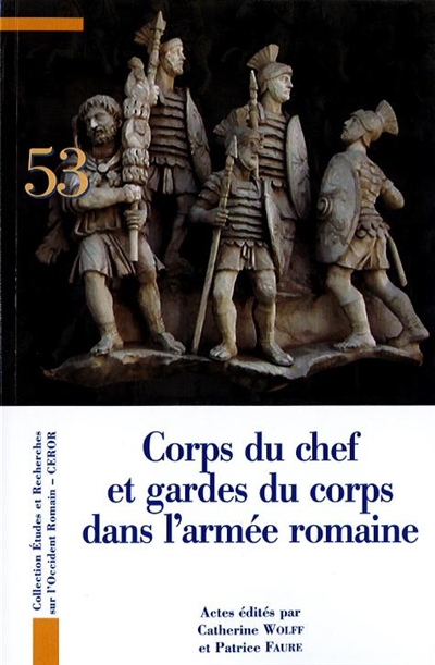 Corps du chef et gardes du corps dans l'armée romaine : actes du septième Congrès de Lyon (25-27 octobre 2018)