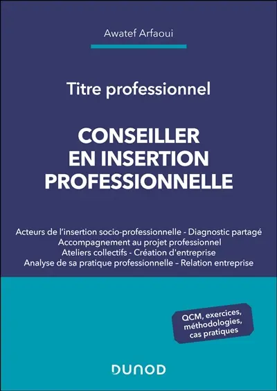Conseiller en insertion professionnelle : titre professionnel : QCM, exercices, méthodolgies, cas pratiques