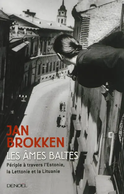 Les âmes baltes : périple à travers l'Estonie, la Lettonie et la Lituanie
