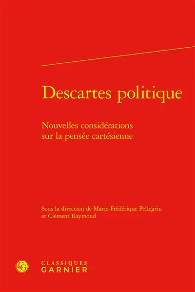 Descartes politique : nouvelles considérations sur la pensée cartésienne