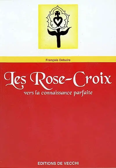 Les Rose-Croix : vers la connaissance parfaite