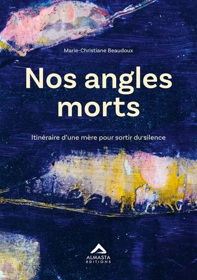 Nos angles morts : itinéraire d'une mère pour sortir du silence