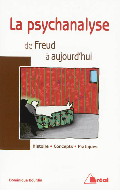 La psychanalyse de Freud à aujourd'hui : histoire, concepts, pratiques