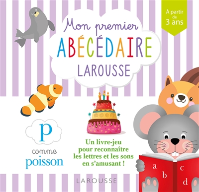 Mon premier abécédaire Larousse : à partir de 3 ans