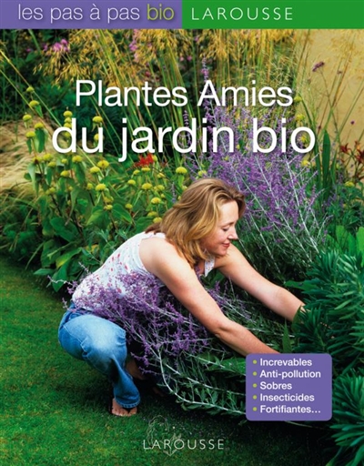 Plantes amies du jardin bio : increvables, anti-pollution, sobres, insecticides, fortifiantes...