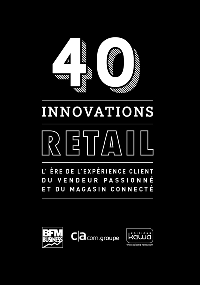 40 innovations retail : l'ère de l'expérience client du vendeur passionné et du magasin connecté