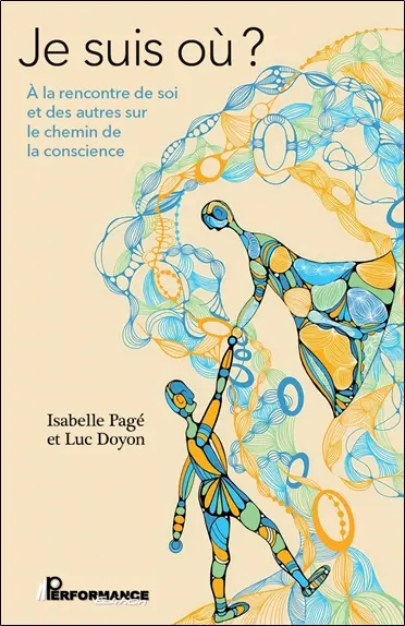 Je suis où ? : A la rencontre de soi et des autres sur le chemin de la conscience