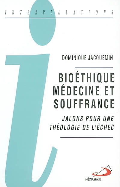 Bioéthique, médecine et souffrance : jalons pour une théologie..