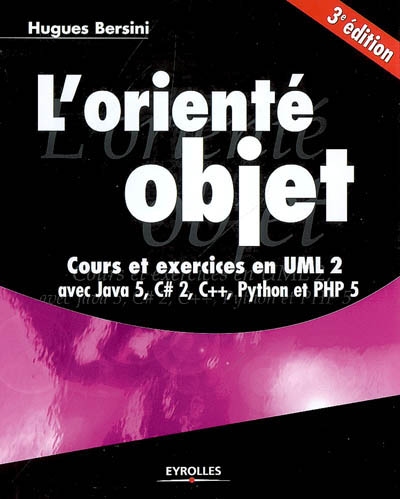 L'orienté objet : cours et exercices en UML 2 avec Java 5, C Sharp 2, C++, Phyton et PHP 5
