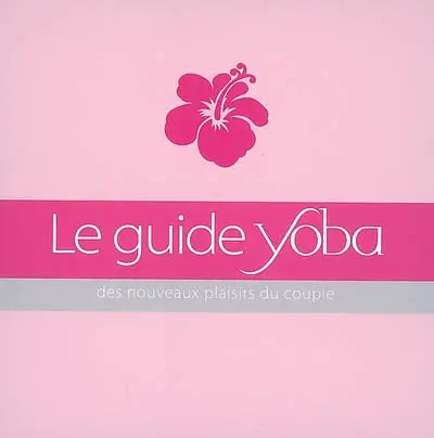 Le guide Yoba : des nouveaux plaisirs du couple