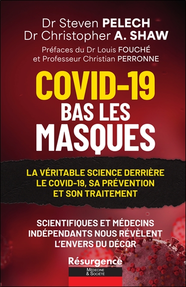 Covid-19, bas les masques : la véritable science derrière le Covid-19, sa prévention et son traitement : scientifiques et médecins indépendants nous révèlent l'envers du décor