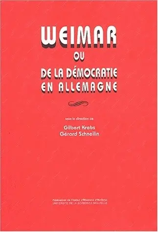 Weimar ou De la démocratie en Allemagne