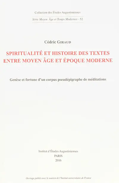 Spiritualité et histoire des textes entre Moyen Age et époque moderne : genèse et fortune d'un corpus pseudépigraphe de méditations