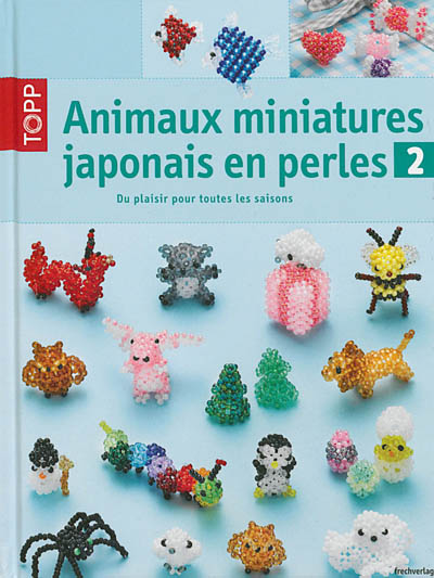 Animaux miniatures japonais en perles. Vol. 2. Du plaisir pour toutes les saisons