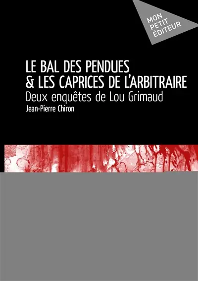 Le bal des pendues & les caprices de l'arbitraire : Deux enquêtes de Lou Grimaud