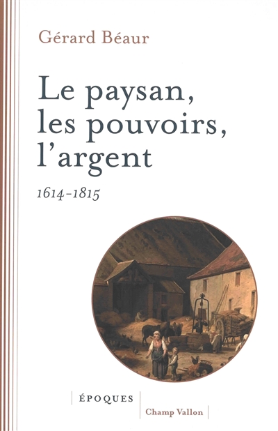Le paysan, les pouvoirs, l'argent : 1614-1815
