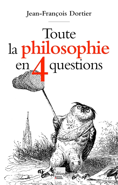 Toute la philosophie en 4 questions - Jean-François Dortier