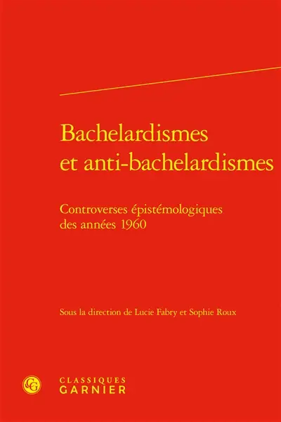 Bachelardismes et anti-bachelardismes : controverses épistémologiques des années 1960