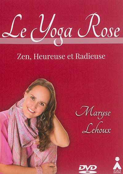 Le yoga rose : zen, heureuse et radieuse