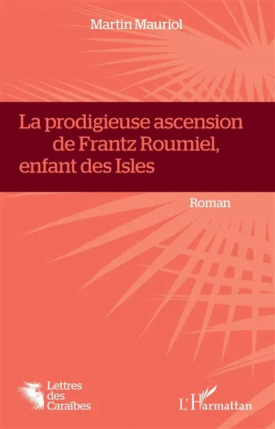 La prodigieuse ascension de Frantz Roumiel, enfant des isles