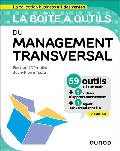 La boîte à outils du management transversal : 59 outils clés en main + 5 vidéos d'approfondissement + 1 agent conversationnel IA