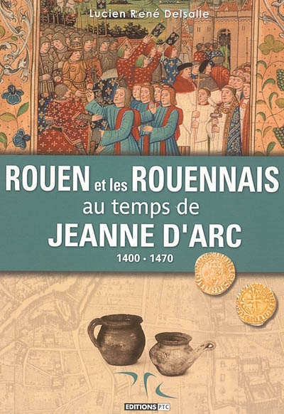 Rouen et les Rouennais au temps de Jeanne d'Arc : 1400-1470