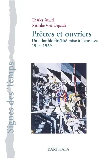 Prêtres et ouvriers : une double fidélité mise à l'épreuve : 1944-1969