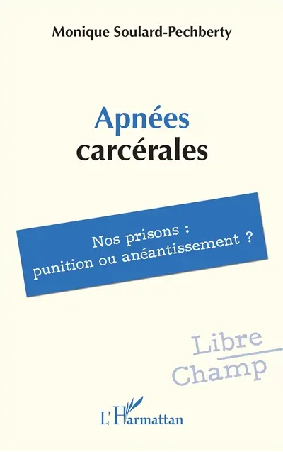 Apnées carcérales : nos prisons : punition ou anéantissement ?