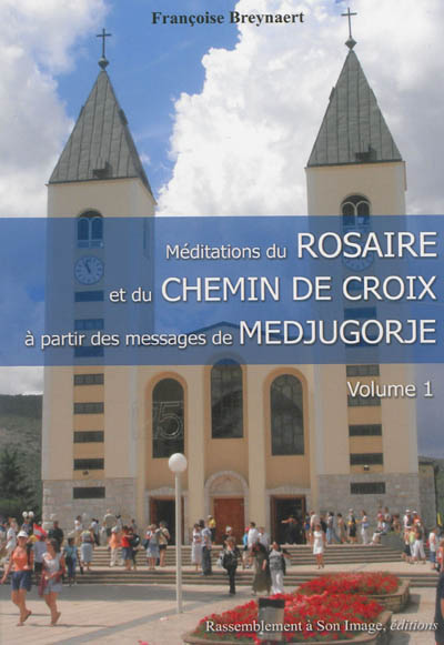Méditations du rosaire et du chemin de croix à partir des messages de Medjugorje. Vol. 1