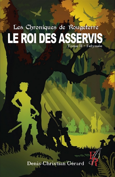 Les chroniques de Rougeterre, Le roi des Asservis tome 2 : Félymée