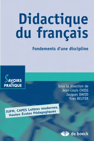Didactique du français : fondements d'une discipline : IUFM, CAPES, Lettres modernes, Hautes Ecoles pédagogiques