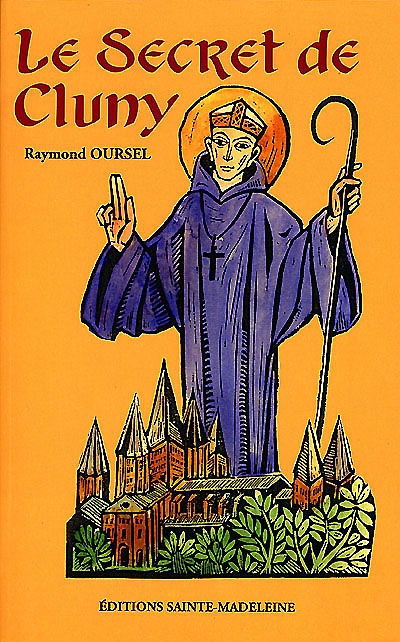 Le secret de Cluny : vie des saints abbés de Cluny, de Bernon à Pierre le Vénérable, 910-1156