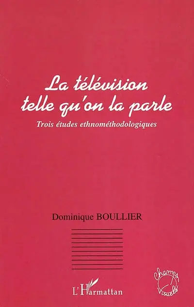 La télévision telle qu'on la parle : trois études ethnologiques