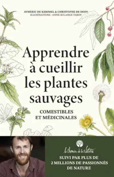 Apprendre à cueillir les plantes sauvages : comestibles et médicinales