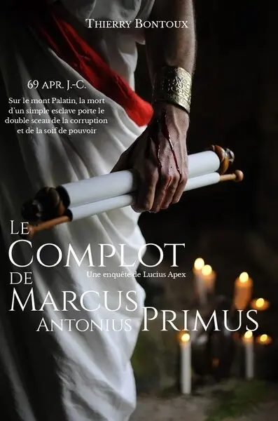 Les enquêtes de Lucius Apex. Le complot de Marcus Antonius Primus : une enquête de Lucius Apex
