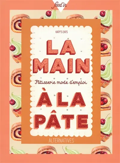 La main à la pâte : pâtisserie mode d'emploi
