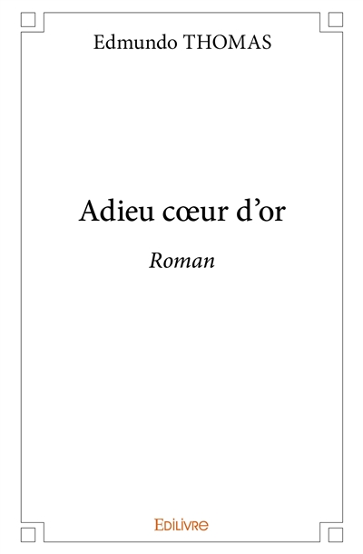 Adieu cœur d'or : Roman