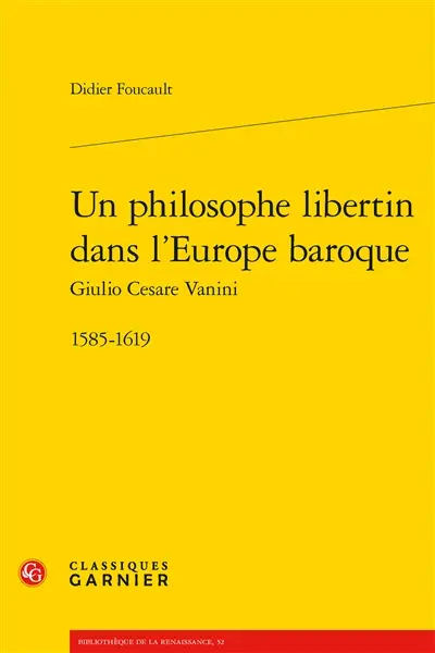 Un philosophe libertin dans l'Europe baroque : Giulio Cesare Vanini : 1585-1619