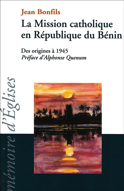 La mission catholique en République du Bénin : des origines à 1945